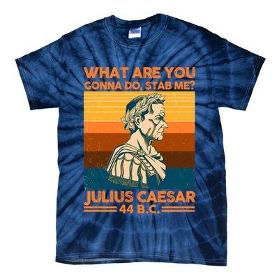 Julius Caesar What Are You Gonna Do Stab Me? Tie-Dye T-Shirt