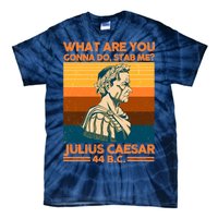 Julius Caesar What Are You Gonna Do Stab Me? Tie-Dye T-Shirt