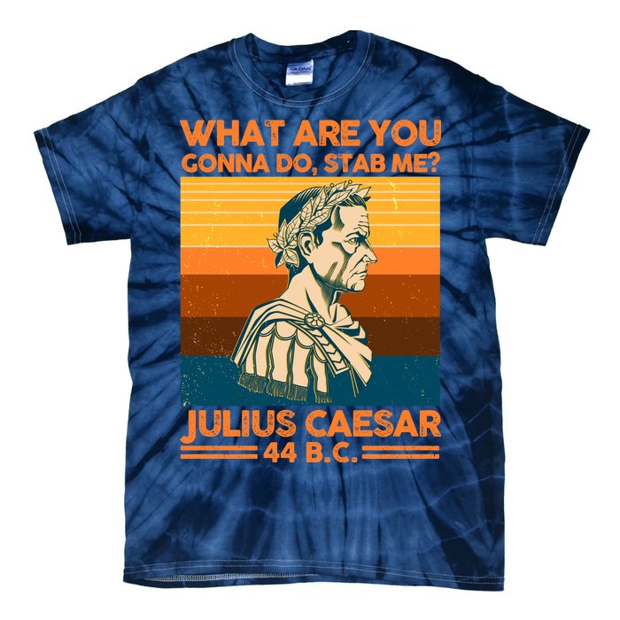 Julius Caesar What Are You Gonna Do Stab Me? Tie-Dye T-Shirt