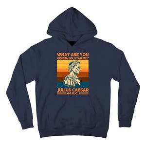 Julius Caesar What Are You Gonna Do Stab Me? Tall Hoodie