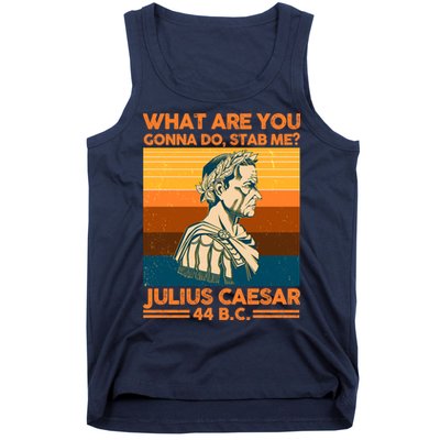 Julius Caesar What Are You Gonna Do Stab Me? Tank Top