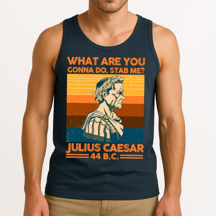 Julius Caesar What Are You Gonna Do Stab Me? Tank Top