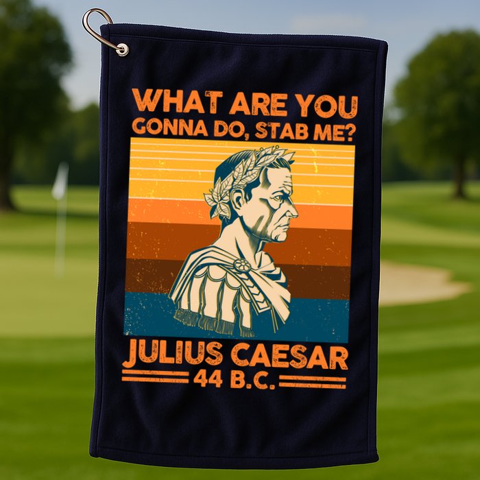 Julius Caesar What Are You Gonna Do Stab Me? Golf Towel