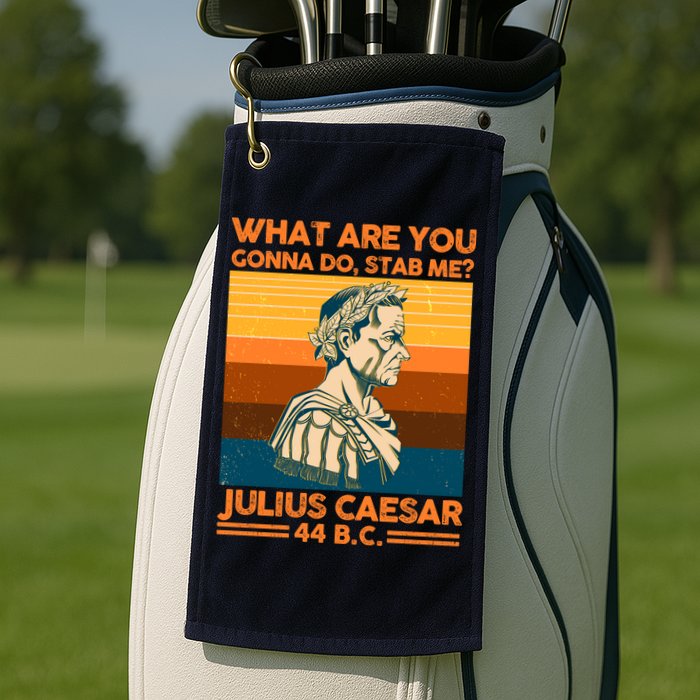 Julius Caesar What Are You Gonna Do Stab Me? Golf Towel