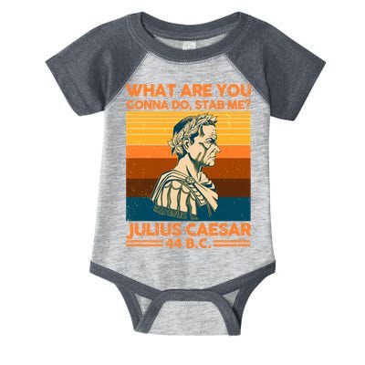Julius Caesar What Are You Gonna Do Stab Me? Infant Baby Jersey Bodysuit
