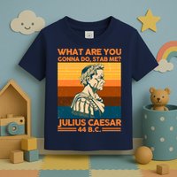 Julius Caesar What Are You Gonna Do Stab Me? Toddler T-Shirt