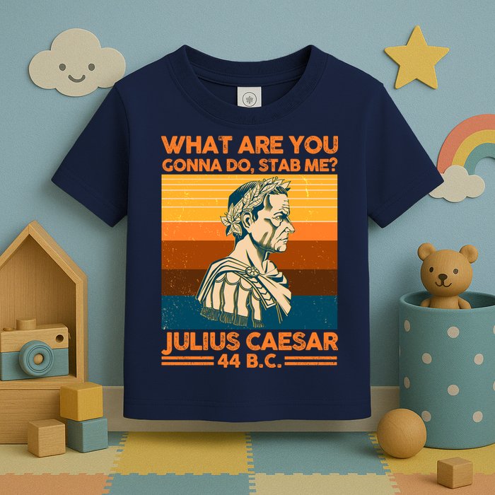 Julius Caesar What Are You Gonna Do Stab Me? Toddler T-Shirt