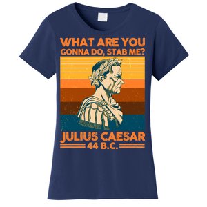 Julius Caesar What Are You Gonna Do Stab Me? Women's T-Shirt