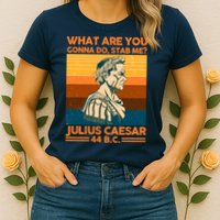 Julius Caesar What Are You Gonna Do Stab Me? Womens T-Shirt