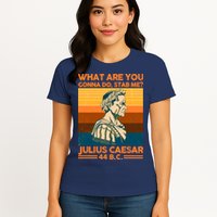 Julius Caesar What Are You Gonna Do Stab Me? Womens T-Shirt