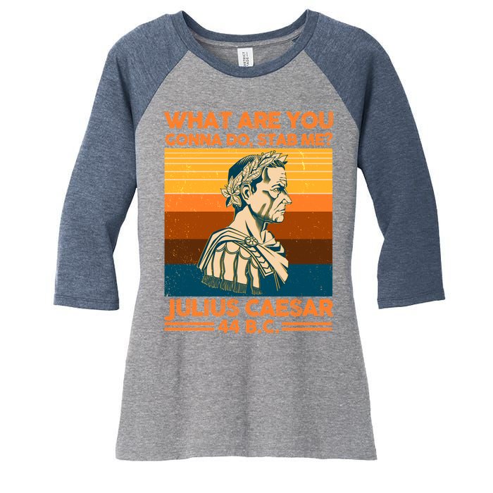 Julius Caesar What Are You Gonna Do Stab Me? Women's Tri-Blend 3/4-Sleeve Raglan Shirt