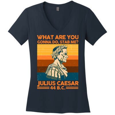 Julius Caesar What Are You Gonna Do Stab Me? Women's V-Neck T-Shirt
