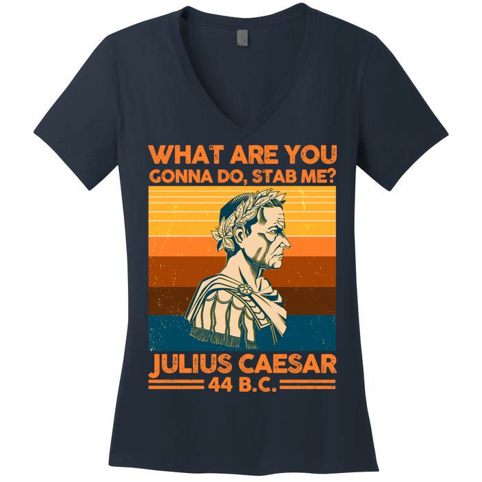 Julius Caesar What Are You Gonna Do Stab Me? Women's V-Neck T-Shirt