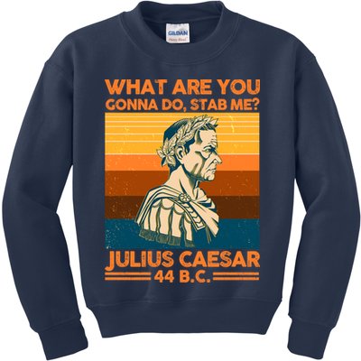 Julius Caesar What Are You Gonna Do Stab Me? Kids Sweatshirt