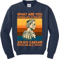 Julius Caesar What Are You Gonna Do Stab Me? Kids Sweatshirt