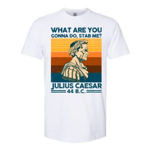 Julius Caesar What Are You Gonna Do Stab Me? Softstyle CVC T-Shirt