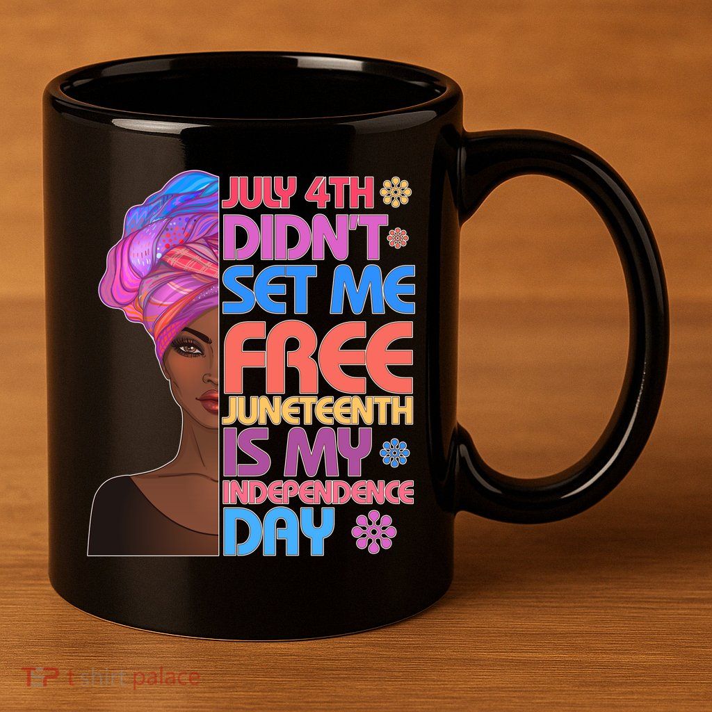 July 4th Didn't Set Me Free Juneteenth 11oz C Handle Ceramic Mug
