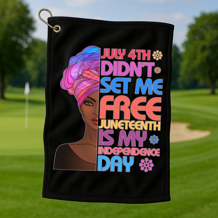 July 4th Didn't Set Me Free Juneteenth Golf Towel