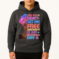 July 4th Didn't Set Me Free Juneteenth Hoodie