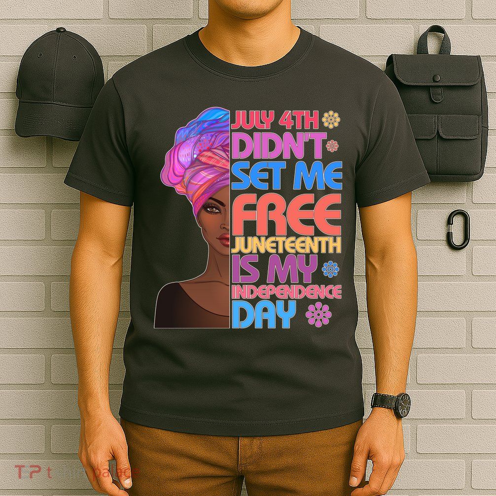 July 4th Didn't Set Me Free Juneteenth T-Shirt