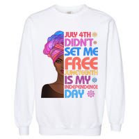 July 4th Didn't Set Me Free Juneteenth Garment-Dyed Sweatshirt