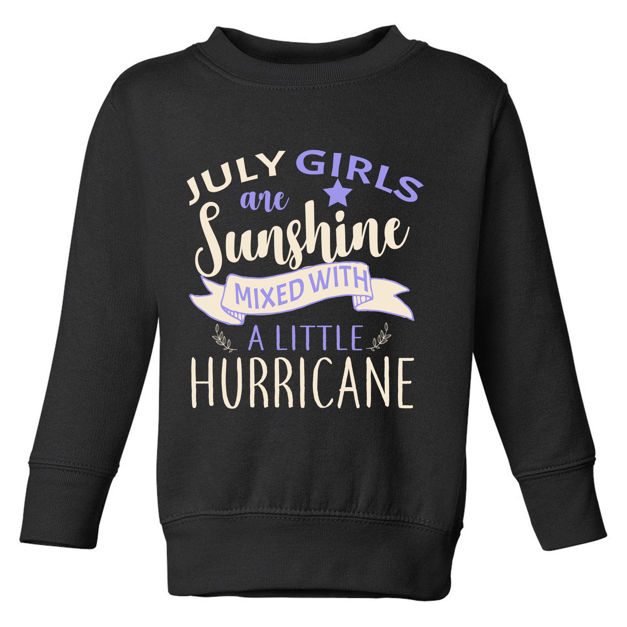 July Girls Are Sunshine Mixed With Hurricane Toddler Sweatshirt