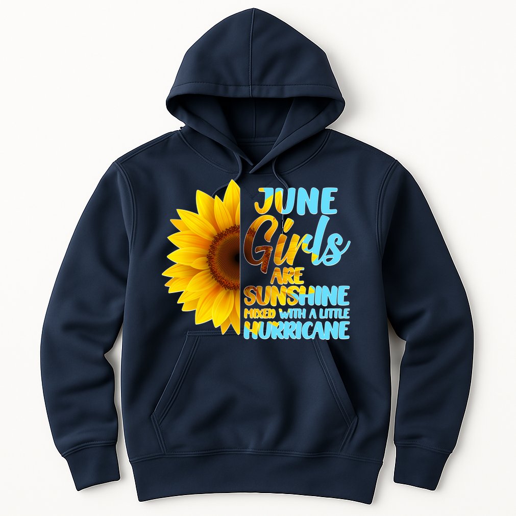 June Girls Are Sunshine Mixed With A Little Hurricane Hoodie
