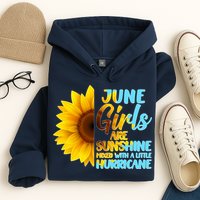 June Girls Are Sunshine Mixed With A Little Hurricane Hoodie