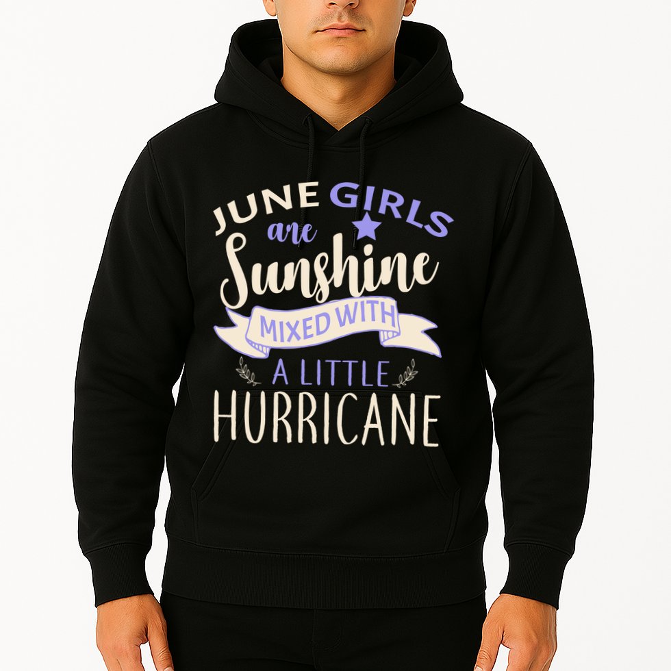 June Girls Are Sunshine Mixed With Hurricane Hoodie