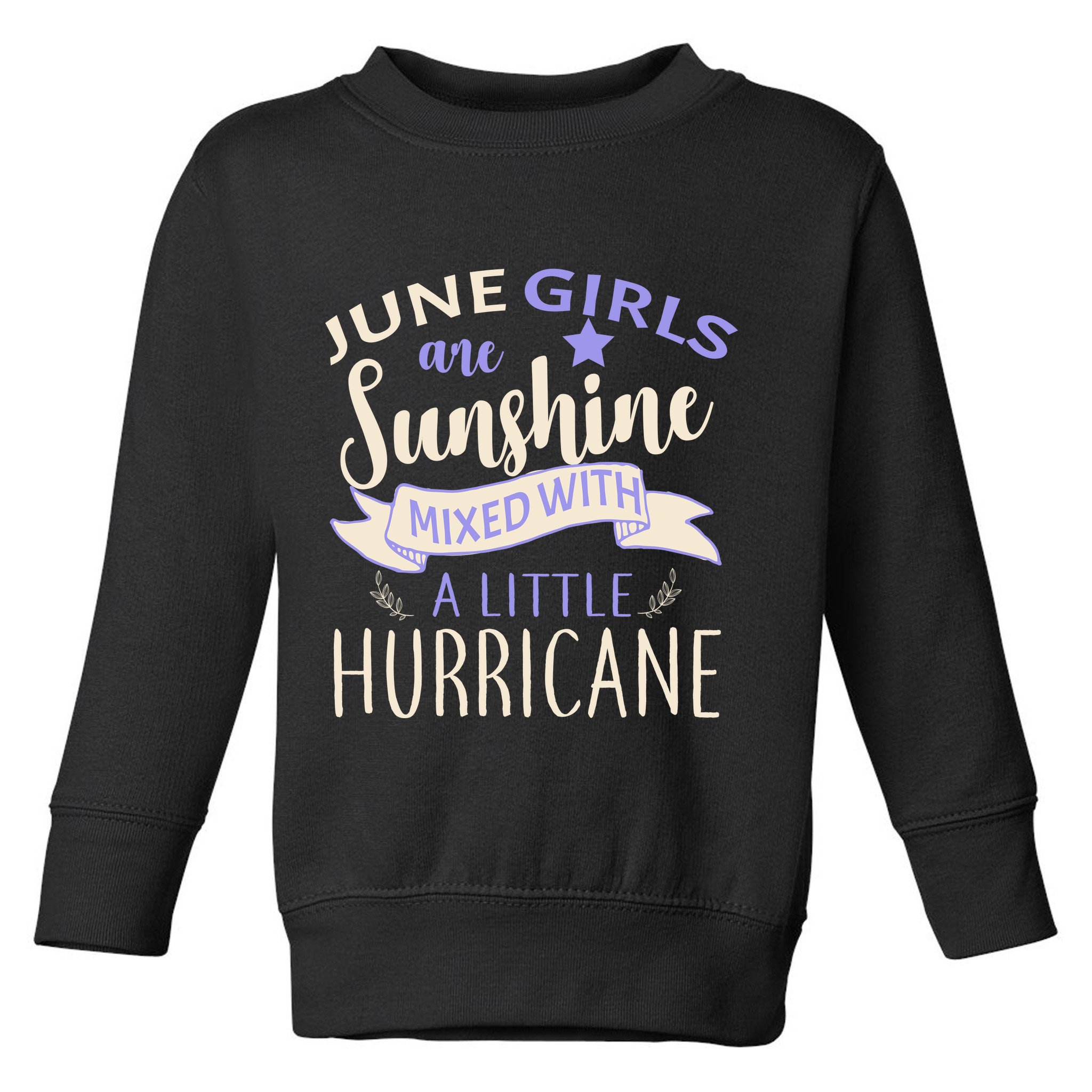June Girls Are Sunshine Mixed With Hurricane Toddler Sweatshirt