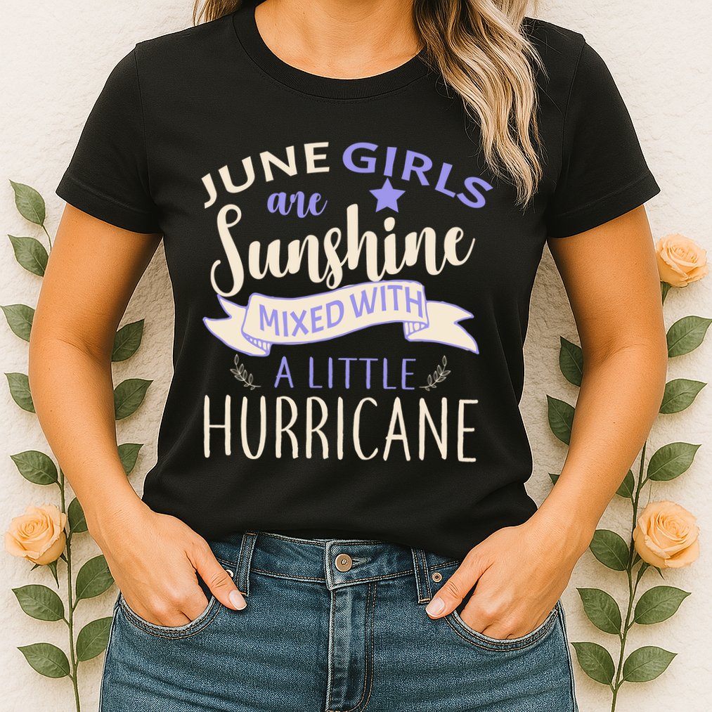June Girls Are Sunshine Mixed With Hurricane Womens T-Shirt