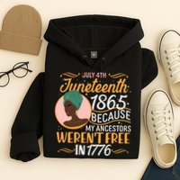 Juneteenth 1865 Because My Ancestors Weren't Free In 1776 Hoodie