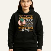 Juneteenth 1865 Because My Ancestors Weren't Free In 1776 Hoodie