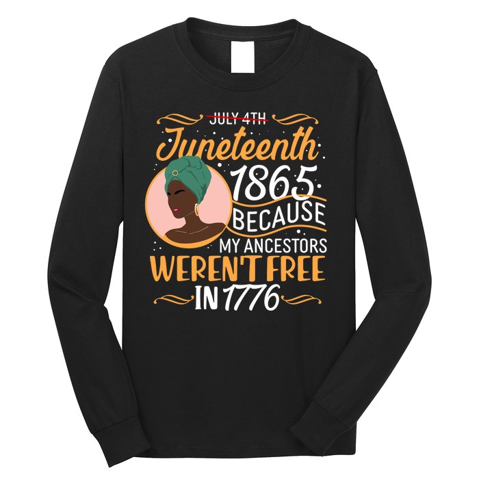 Juneteenth 1865 Because My Ancestors Weren't Free In 1776 Long Sleeve Shirt