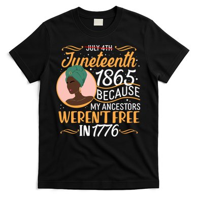 Juneteenth 1865 Because My Ancestors Weren't Free In 1776 T-Shirt