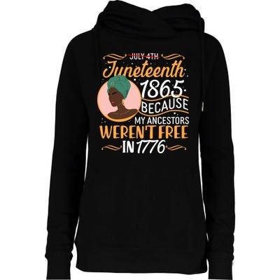 Juneteenth 1865 Because My Ancestors Weren't Free In 1776 Womens Funnel Neck Pullover Hood