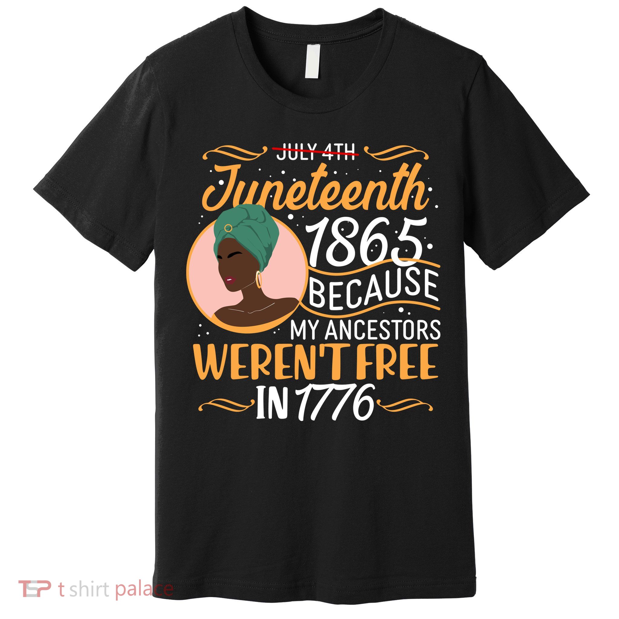 Juneteenth 1865 Because My Ancestors Weren't Free In 1776 Premium T-Shirt