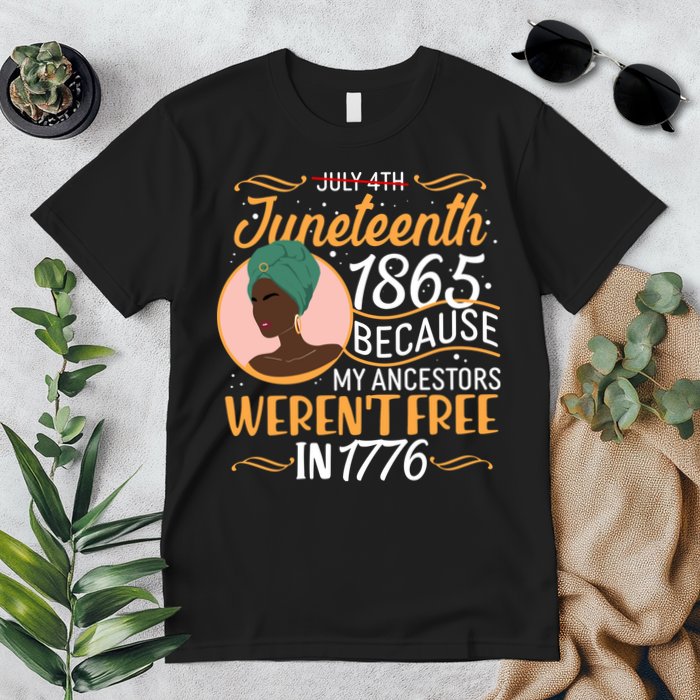 Juneteenth 1865 Because My Ancestors Weren't Free In 1776 Premium T-Shirt
