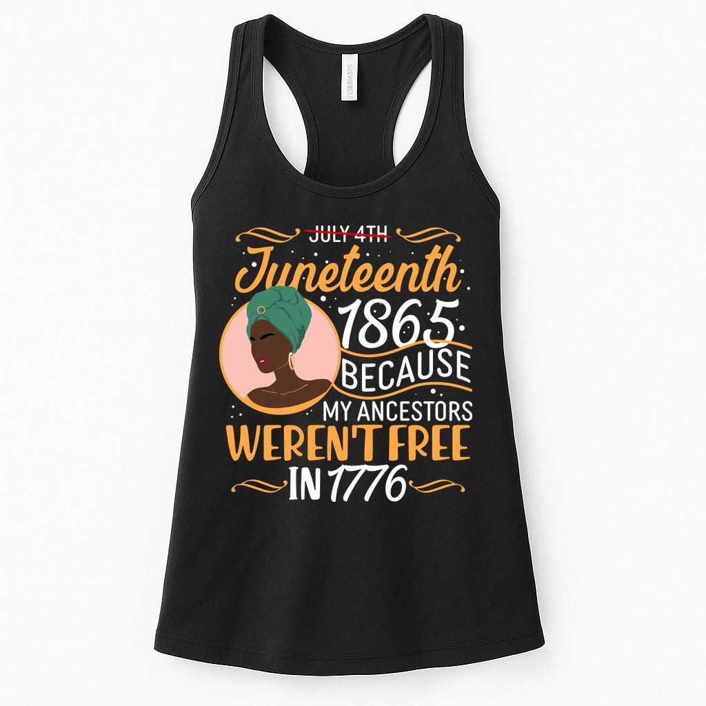 Juneteenth 1865 Because My Ancestors Weren't Free In 1776 Womens Tank Top