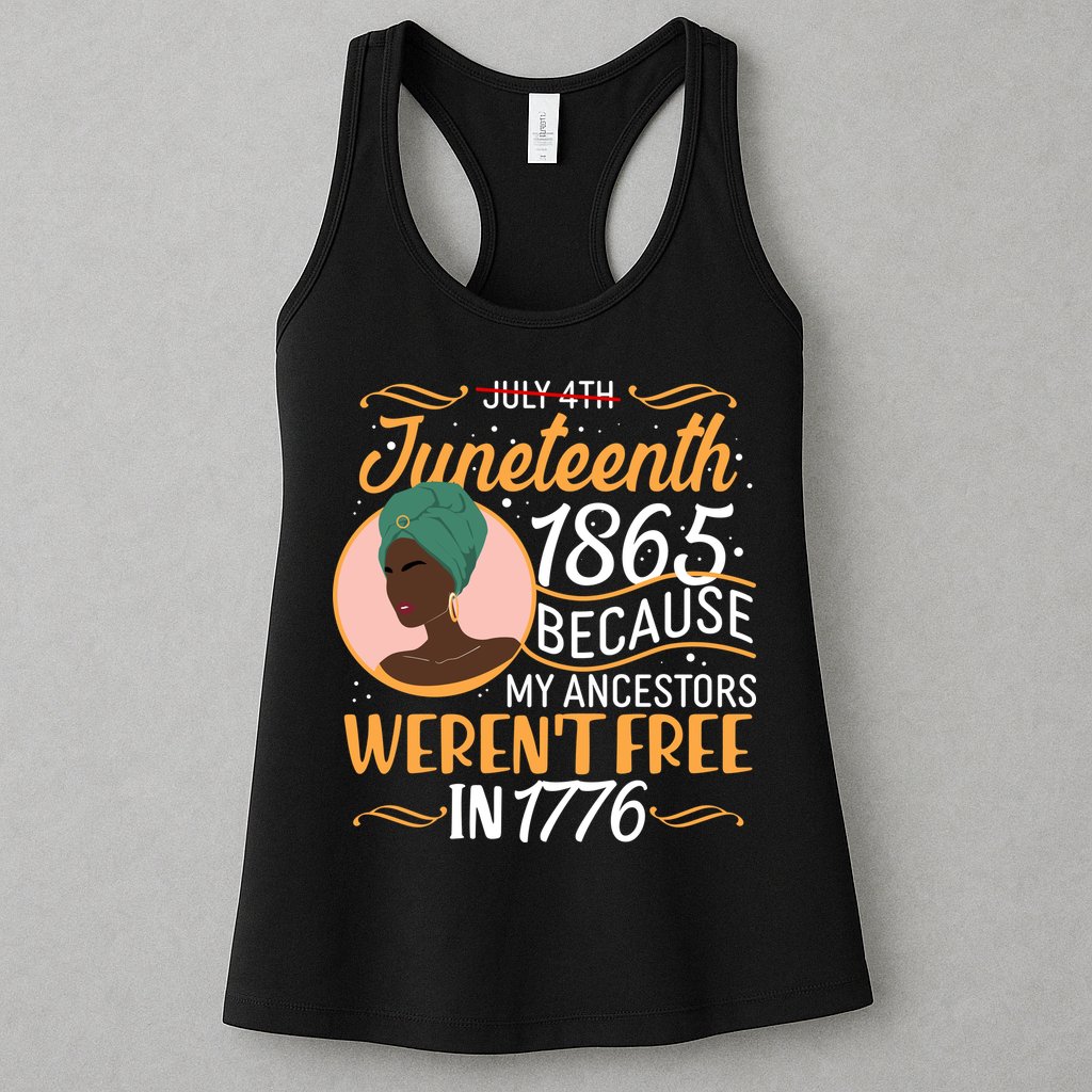 Juneteenth 1865 Because My Ancestors Weren't Free In 1776 Womens Tank Top