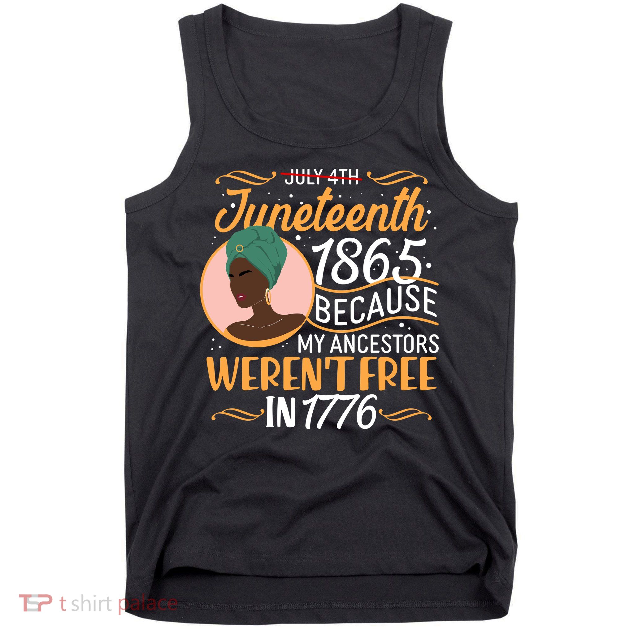 Juneteenth 1865 Because My Ancestors Weren't Free In 1776 Tank Top