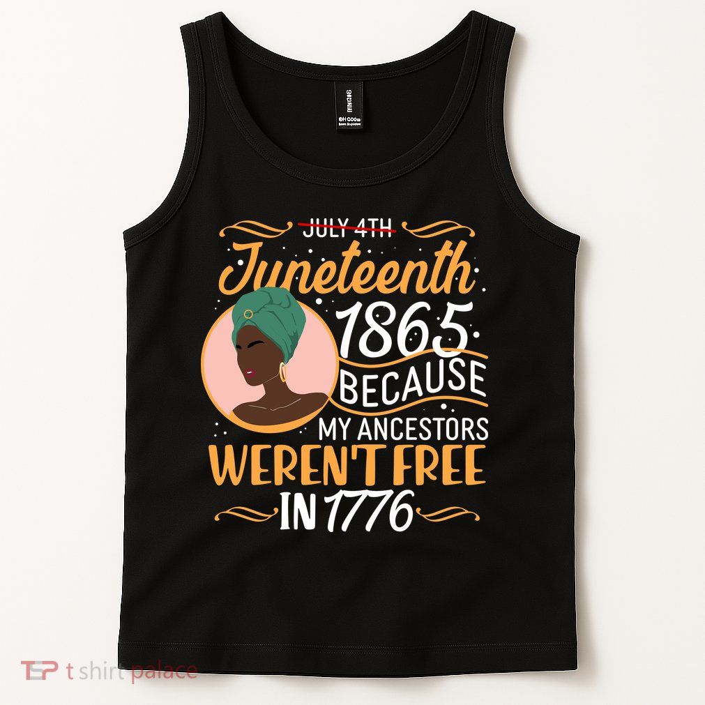 Juneteenth 1865 Because My Ancestors Weren't Free In 1776 Tank Top