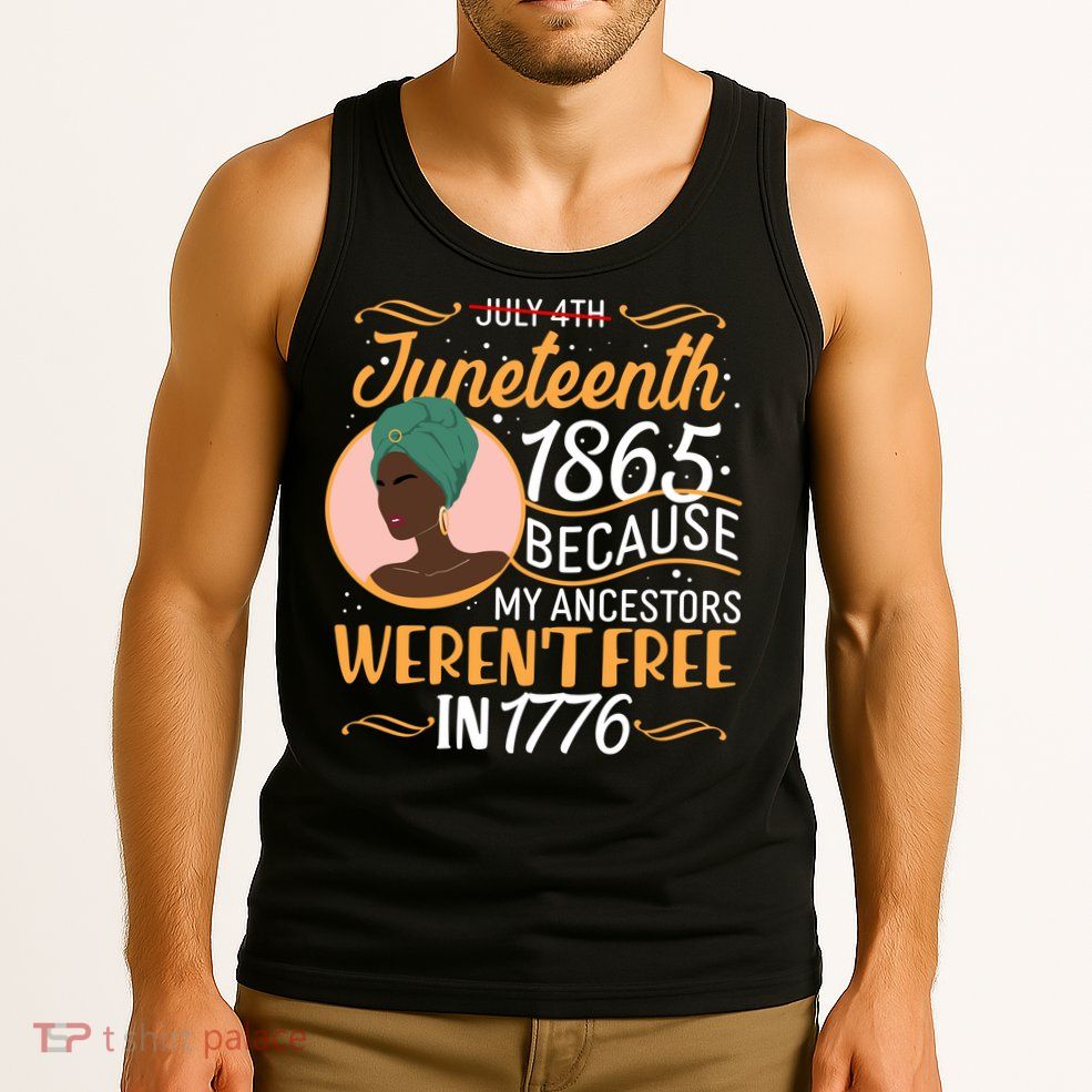 Juneteenth 1865 Because My Ancestors Weren't Free In 1776 Tank Top