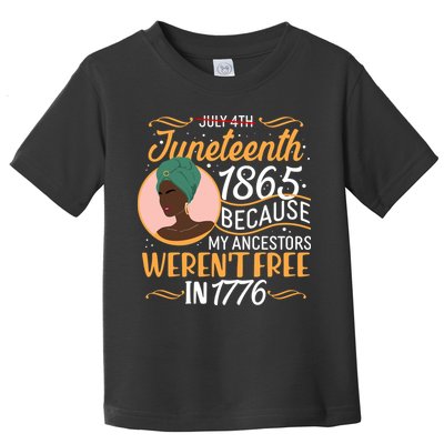 Juneteenth 1865 Because My Ancestors Weren't Free In 1776 Toddler T-Shirt