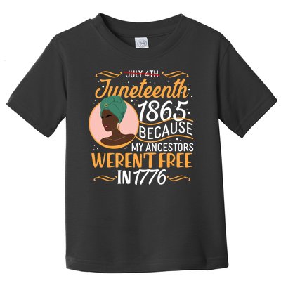 Juneteenth 1865 Because My Ancestors Weren't Free In 1776 Toddler T-Shirt