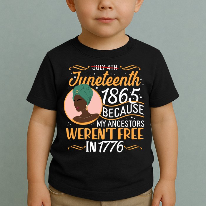 Juneteenth 1865 Because My Ancestors Weren't Free In 1776 Toddler T-Shirt