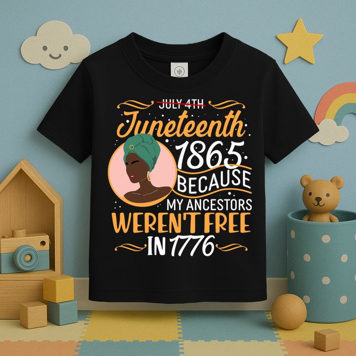 Juneteenth 1865 Because My Ancestors Weren't Free In 1776 Toddler T-Shirt