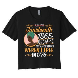 Juneteenth 1865 Because My Ancestors Weren't Free In 1776 Women's Crop Top Tee