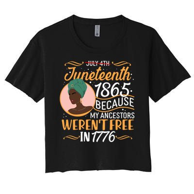 Juneteenth 1865 Because My Ancestors Weren't Free In 1776 Women's Crop Top Tee