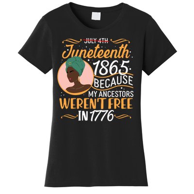 Juneteenth 1865 Because My Ancestors Weren't Free In 1776 Women's T-Shirt